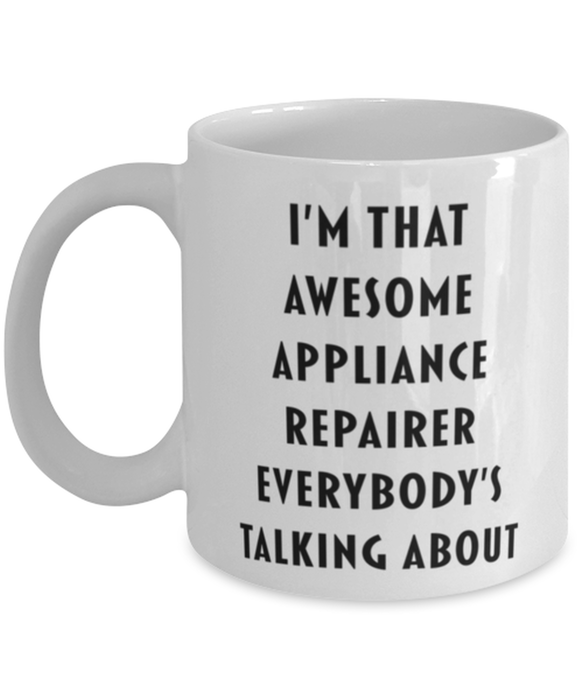 Appliance Repairer Coffee Mug, Funny, Cheap, Inappropriate, Gift for, I'm that Awesome Appliance Repairer, White Mug