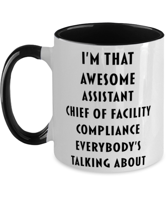 I'm that Awesome Assistant Chief Of Facility Compliance, Funny, Cheap, Inappropriate, Gift for, Black Two-Tone, Assistant Chief Of Facility Compliance Coffee Mug