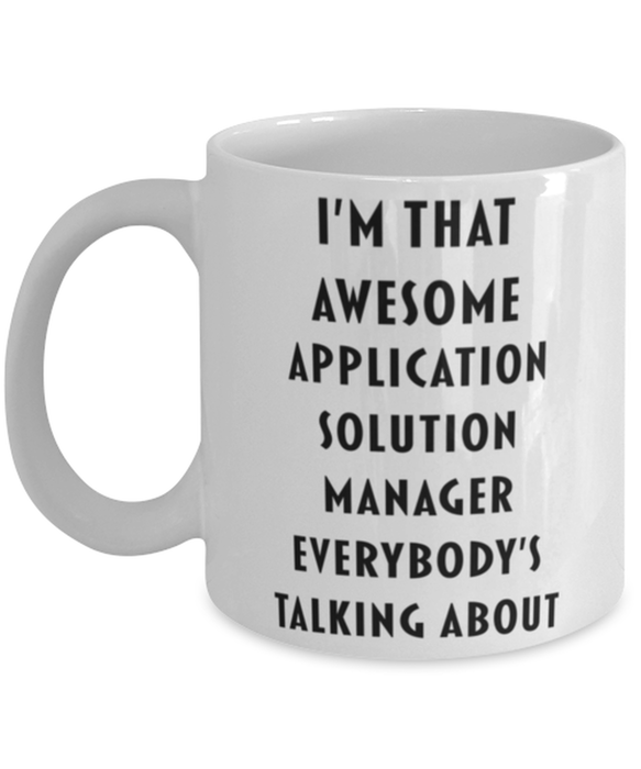 Application Solution Manager Coffee Mug, Funny, Cheap, Inappropriate, Gift for, I'm that Awesome Application Solution Manager, White Mug