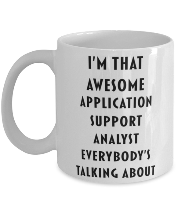 Application Support Analyst Coffee Mug, Funny, Cheap, Inappropriate, Gift for, I'm that Awesome Application Support Analyst, White Mug