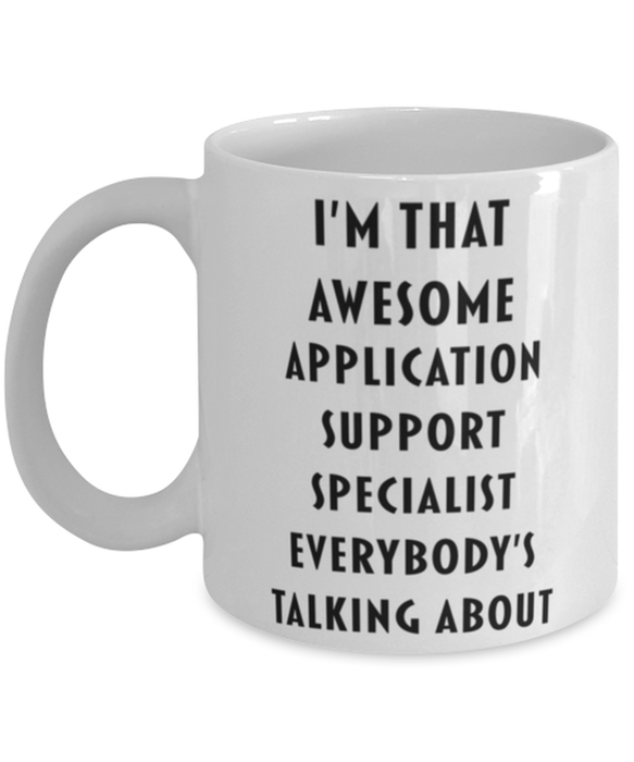 Application Support Specialist Coffee Mug, Funny, Cheap, Inappropriate, Gift for, I'm that Awesome Application Support Specialist, White Mug