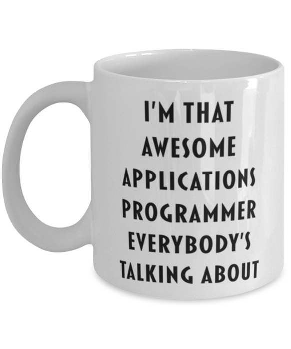 Applications Programmer Coffee Mug, Funny, Cheap, Inappropriate, Gift for, I'm that Awesome Applications Programmer, White Mug