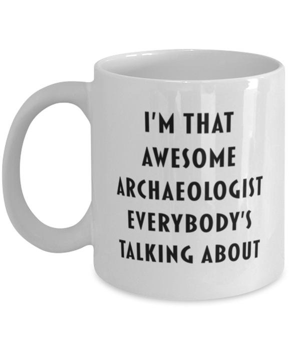 Archaeologist Coffee Mug, Funny, Cheap, Inappropriate, Gift for, I'm that Awesome Archaeologist, White Mug