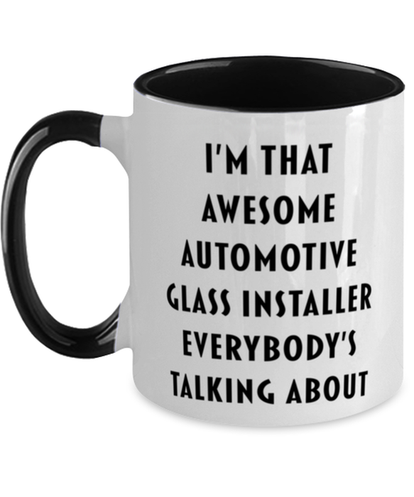 I'm that Awesome Automotive Glass Installer, Funny, Cheap, Inappropriate, Gift for, Black Two-Tone, Automotive Glass Installer Coffee Mug