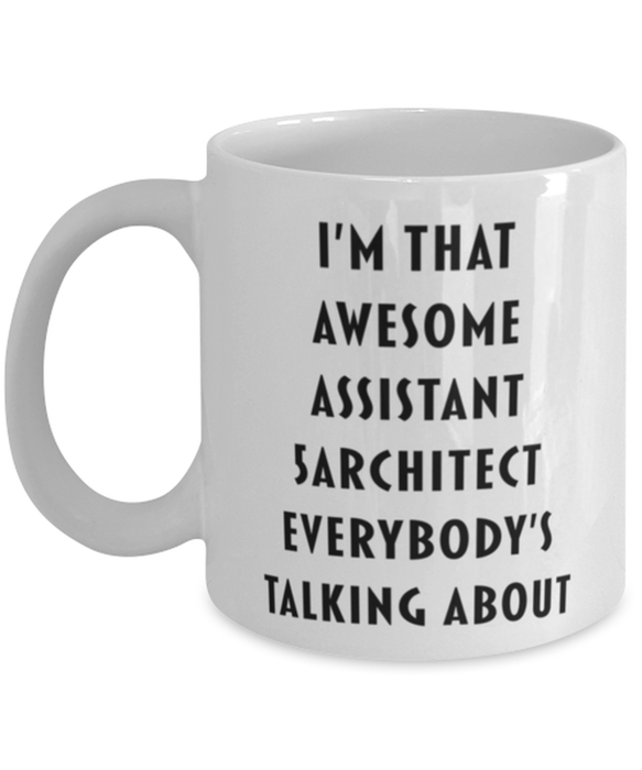 Assistant Architect Coffee Mug, Funny, Cheap, Inappropriate, Gift for, I'm that Awesome Assistant Architect, White Mug