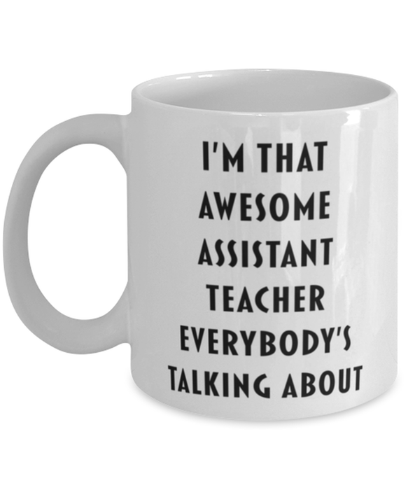 Assistant Teacher Coffee Mug, Funny, Cheap, Inappropriate, Gift for, I'm that Awesome Assistant Teacher, White Mug