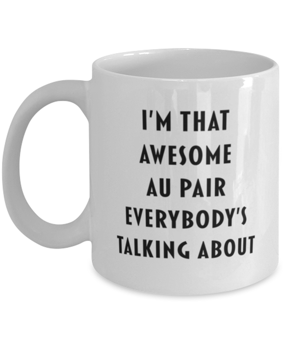 Au Pair Coffee Mug, Funny, Cheap, Inappropriate, Gift for, I'm that Awesome Au Pair, White Mug