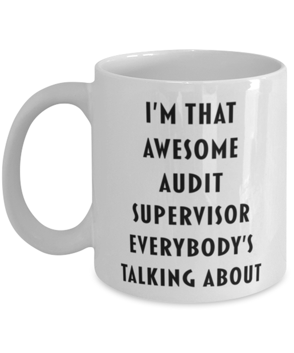 Audit Supervisor Coffee Mug, Funny, Cheap, Inappropriate, Gift for, I'm that Awesome Audit Supervisor, White Mug