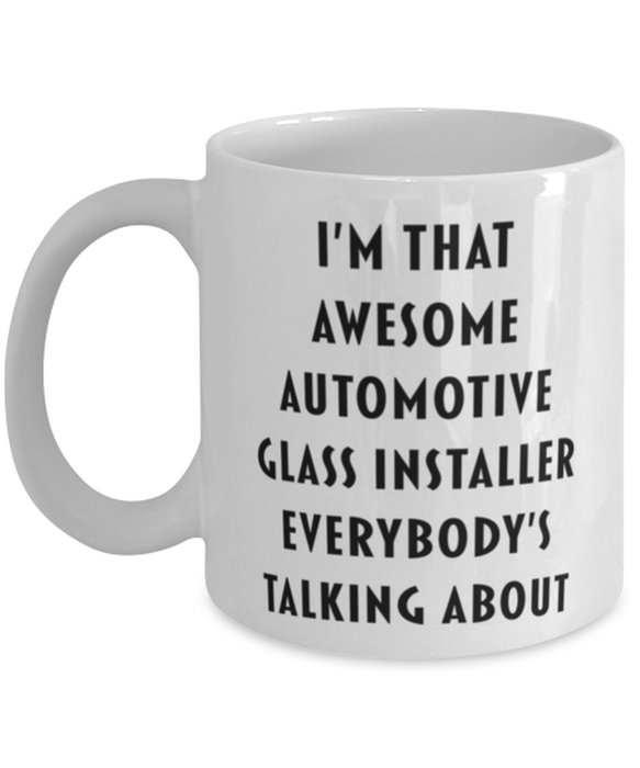 Automotive Glass Installer Coffee Mug, Funny, Cheap, Inappropriate, Gift for, I'm that Awesome Automotive Glass Installer, White Mug