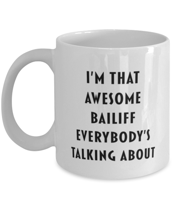 Bailiff Coffee Mug, Funny, Cheap, Inappropriate, Gift for, I'm that Awesome Bailiff, White Mug