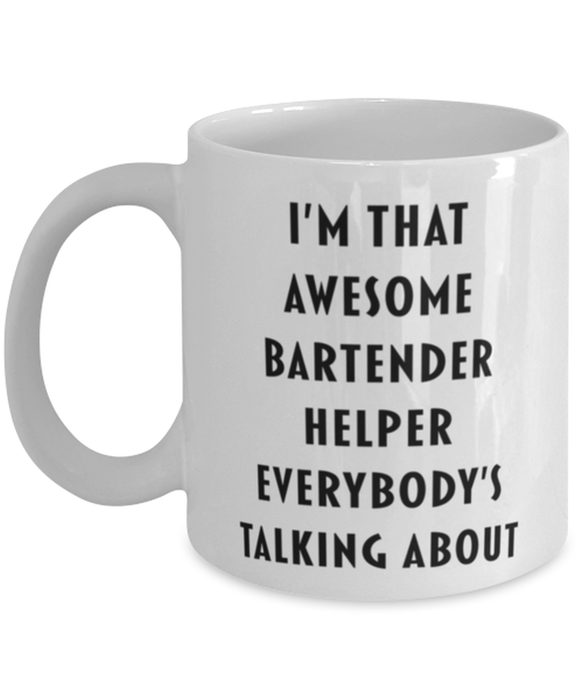 Bartender Helper Coffee Mug, Funny, Cheap, Inappropriate, Gift for, I'm that Awesome Bartender Helper, White Mug