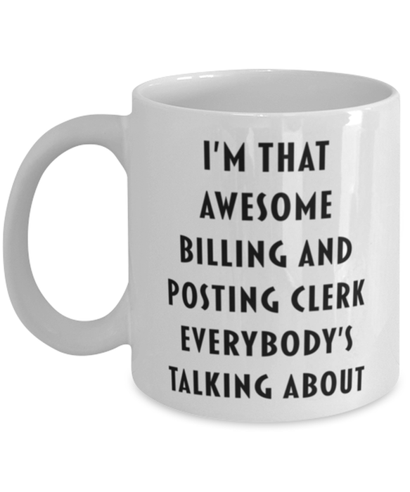 Billing And Posting Clerk Coffee Mug, Funny, Cheap, Inappropriate, Gift for, I'm that Awesome Billing And Posting Clerk, White Mug