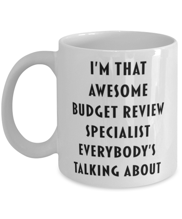 Budget Review Specialist Coffee Mug, Funny, Cheap, Inappropriate, Gift for, I'm that Awesome Budget Review Specialist, White Mug