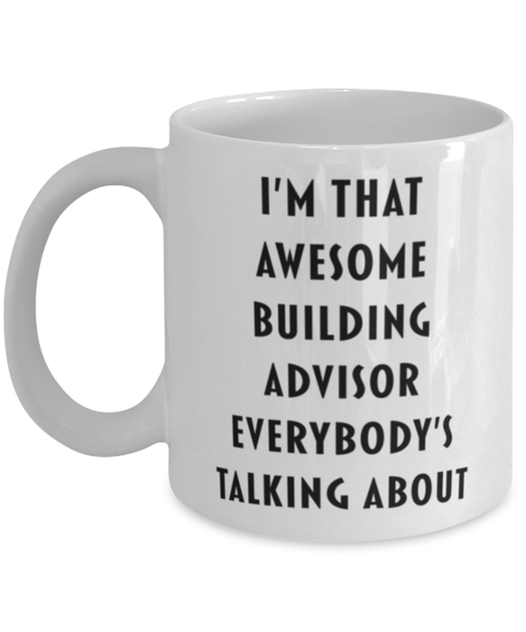 Building Advisor Coffee Mug, Funny, Cheap, Inappropriate, Gift for, I'm that Awesome Building Advisor, White Mug