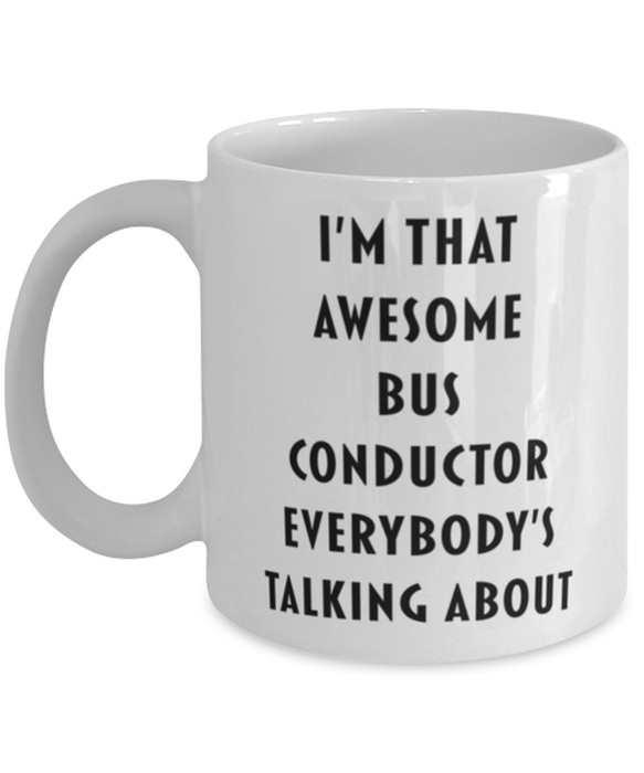 Bus Conductor Coffee Mug, Funny, Cheap, Inappropriate, Gift for, I'm that Awesome Bus Conductor, White Mug