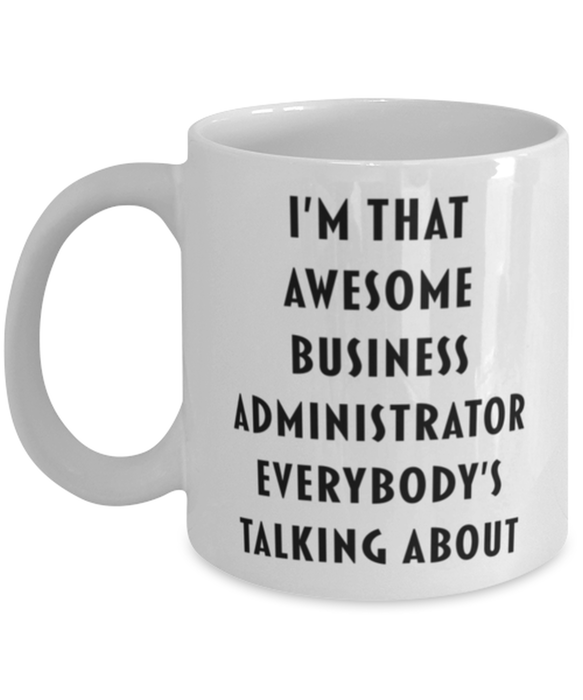 Business Administrator Coffee Mug, Funny, Cheap, Inappropriate, Gift for, I'm that Awesome Business Administrator, White Mug