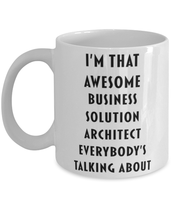 Business Solution Architect Coffee Mug, Funny, Cheap, Inappropriate, Gift for, I'm that Awesome Business Solution Architect, White Mug