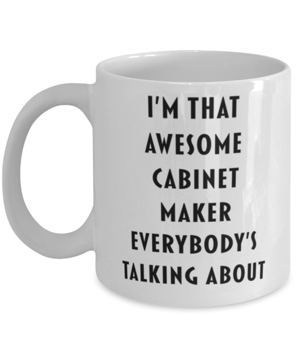 Cabinet Maker Coffee Mug, Funny, Cheap, Inappropriate, Gift for, I'm that Awesome Cabinet Maker, White Mug