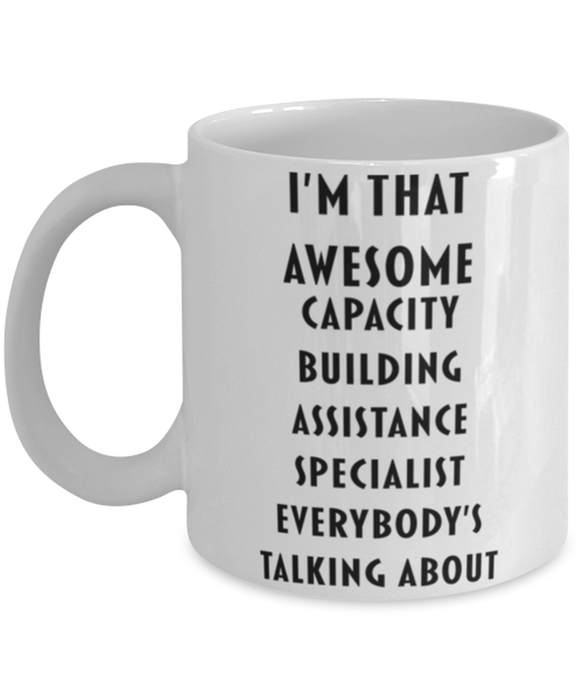 Capacity Building Assistance Specialist Coffee Mug, Funny, Cheap, Inappropriate, Gift for, I'm that Awesome Capacity Building Assistance Specialist, White Mug