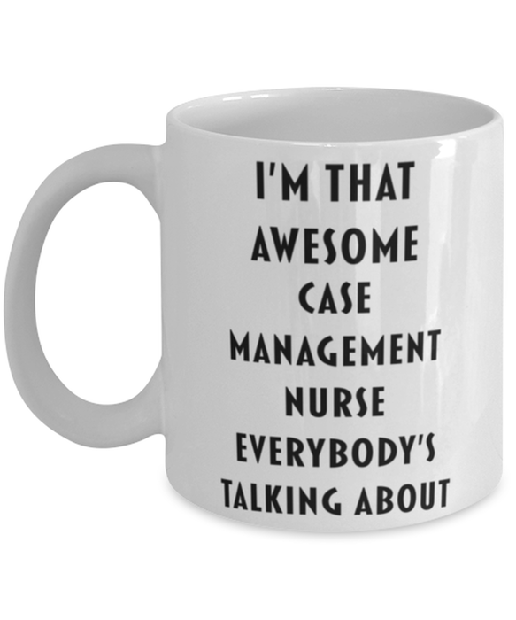 Case Management Nurse Coffee Mug, Funny, Cheap, Inappropriate, Gift for, I'm that Awesome Case Management Nurse, White Mug