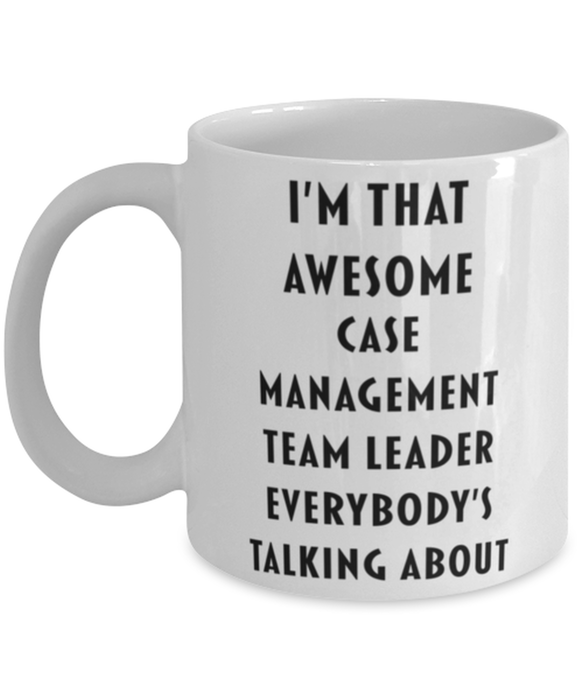 Case Management Team Leader Coffee Mug, Funny, Cheap, Inappropriate, Gift for, I'm that Awesome Case Management Team Leader, White Mug