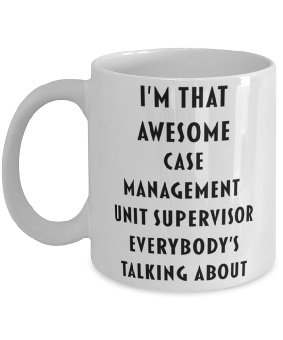 Case Management Unit Supervisor Coffee Mug, Funny, Cheap, Inappropriate, Gift for, I'm that Awesome Case Management Unit Supervisor, White Mug