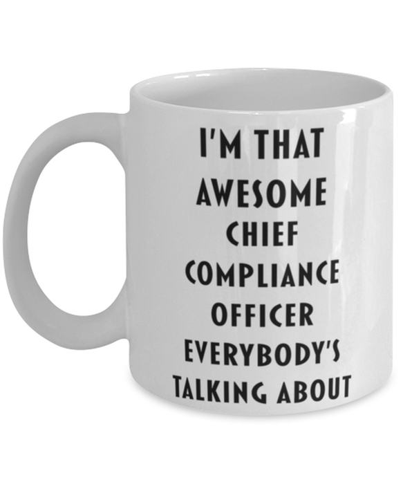 Chief Compliance Officer Coffee Mug, Funny, Cheap, Inappropriate, Gift for, I'm that Awesome Chief Compliance Officer, White Mug