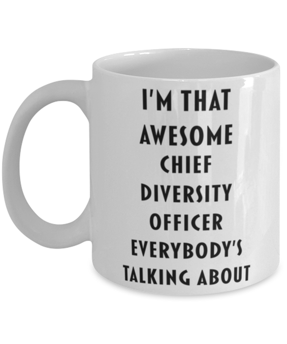 Chief Diversity Officer Coffee Mug, Funny, Cheap, Inappropriate, Gift for, I'm that Awesome Chief Diversity Officer, White Mug