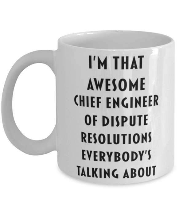 Chief Engineer Of Dispute Resolutions Coffee Mug, Funny, Cheap, Inappropriate, Gift for, I'm that Awesome Chief Engineer Of Dispute Resolutions, White Mug