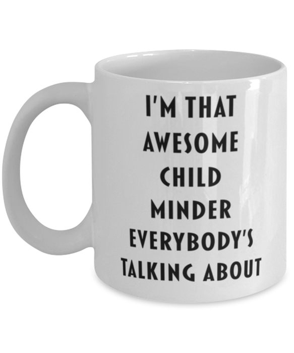 Child Minder Coffee Mug, Funny, Cheap, Inappropriate, Gift for, I'm that Awesome Child Minder, White Mug