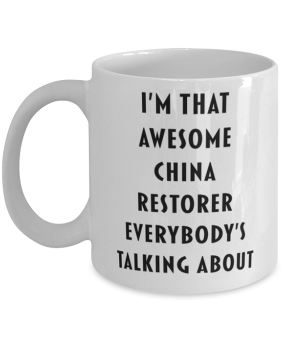 China Restorer Coffee Mug, Funny, Cheap, Inappropriate, Gift for, I'm that Awesome China Restorer, White Mug