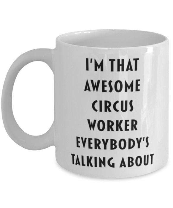 Circus Worker Coffee Mug, Funny, Cheap, Inappropriate, Gift for, I'm that Awesome Circus Worker, White Mug