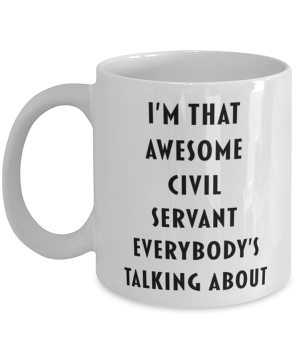 Civil Servant Coffee Mug, Funny, Cheap, Inappropriate, Gift for, I'm that Awesome Civil Servant, White Mug