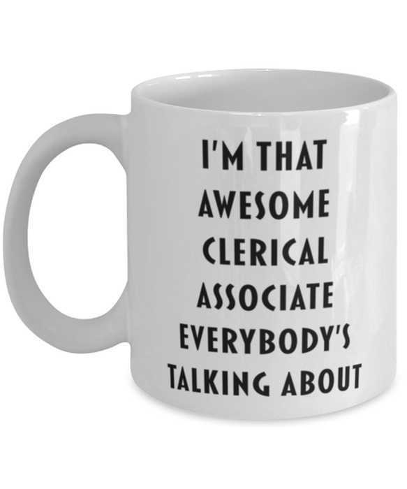 Clerical Associate Coffee Mug, Funny, Cheap, Inappropriate, Gift for, I'm that Awesome Clerical Associate, White Mug