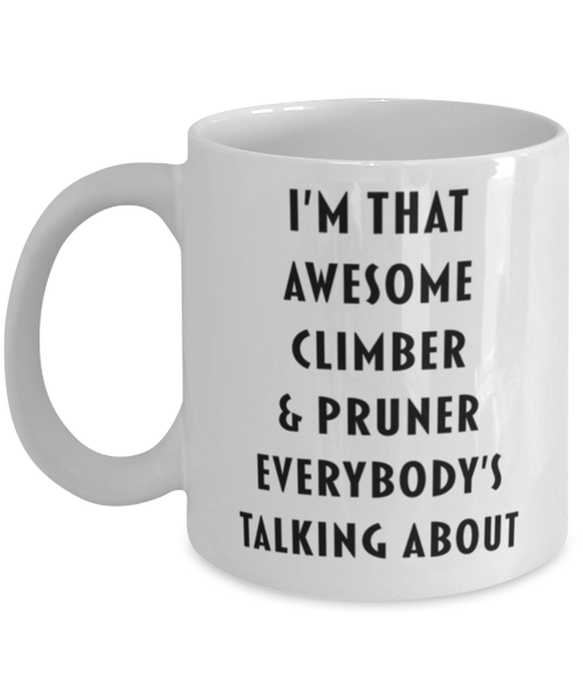 Climber & Pruner Coffee Mug, Funny, Cheap, Inappropriate, Gift for, I'm that Awesome Climber & Pruner, White Mug