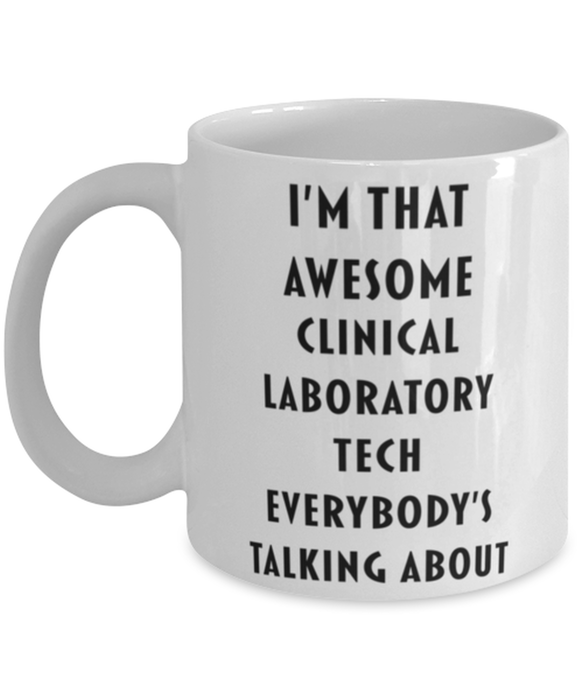 Clinical Laboratory Tech Coffee Mug, Funny, Cheap, Inappropriate, Gift for, I'm that Awesome Clinical Laboratory Tech, White Mug