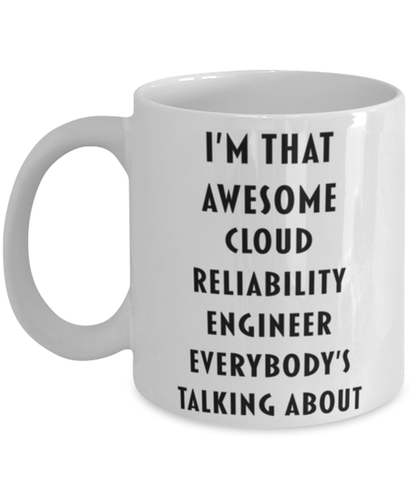 Cloud Reliability Engineer Coffee Mug, Funny, Cheap, Inappropriate, Gift for, I'm that Awesome Cloud Reliability Engineer, White Mug