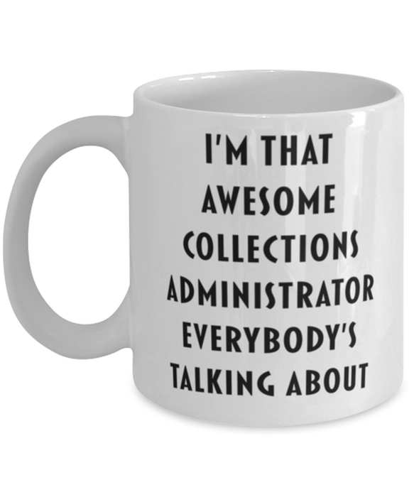 Collections Administrator Coffee Mug, Funny, Cheap, Inappropriate, Gift for, I'm that Awesome Collections Administrator, White Mug