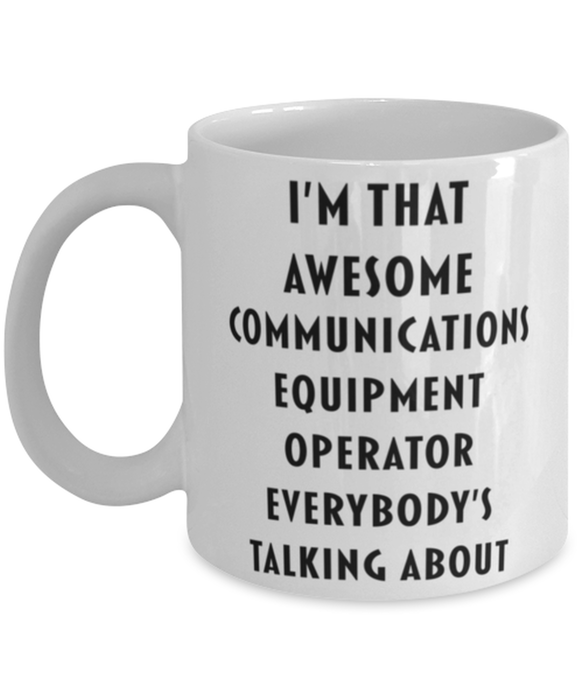 Communications Equipment Operator Coffee Mug, Funny, Cheap, Inappropriate, Gift for, I'm that Awesome Communications Equipment Operator, White Mug