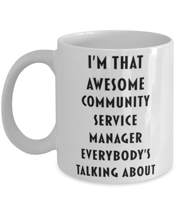 Community Service Manager Coffee Mug, Funny, Cheap, Inappropriate, Gift for, I'm that Awesome Community Service Manager, White Mug