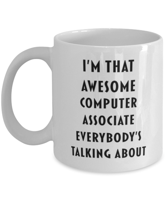 Computer Associate Coffee Mug, Funny, Cheap, Inappropriate, Gift for, I'm that Awesome Computer Associate, White Mug