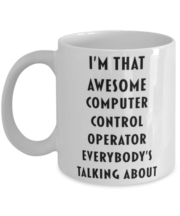 Computer Control Operator Coffee Mug, Funny, Cheap, Inappropriate, Gift for, I'm that Awesome Computer Control Operator, White Mug