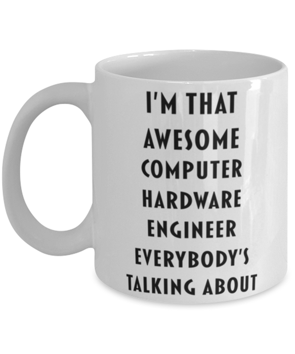 Computer Hardware Engineer Coffee Mug, Funny, Cheap, Inappropriate, Gift for, I'm that Awesome Computer Hardware Engineer, White Mug