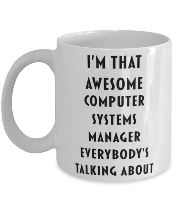 Computer Systems Manager Coffee Mug, Funny, Cheap, Inappropriate, Gift for, I'm that Awesome Computer Systems Manager, White Mug