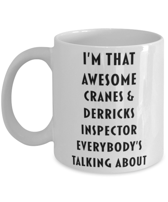 Cranes & Derricks Inspector Coffee Mug, Funny, Cheap, Inappropriate, Gift for, I'm that Awesome Cranes & Derricks Inspector, White Mug