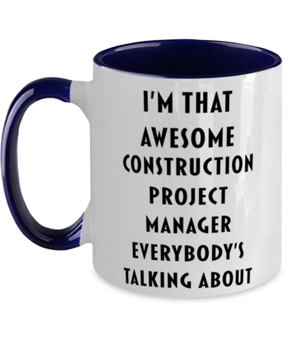 I'm that Awesome Construction Project Manager, Funny, Cheap, Inappropriate, Gift for, navy Two-Tone, Construction Project Manager Coffee Mug