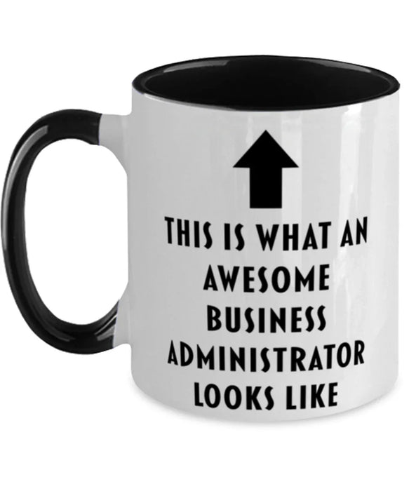 This is What an Awesome Business Administrator, Funny, Cheap, Inappropriate, Gift for, Black Two-Tone, Business Administrator Coffee Mug