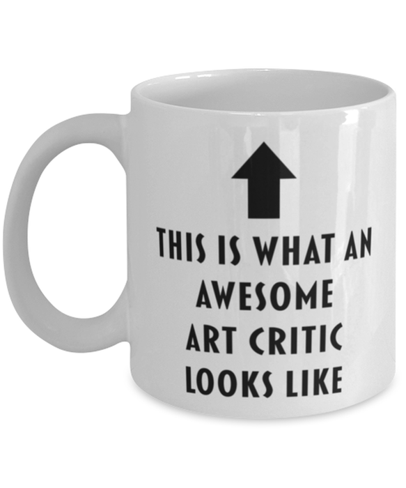 This is what an Awesome Art Critic Looks Like Coffee Mug, Funny, Cheap, Inappropriate, Gift for, White