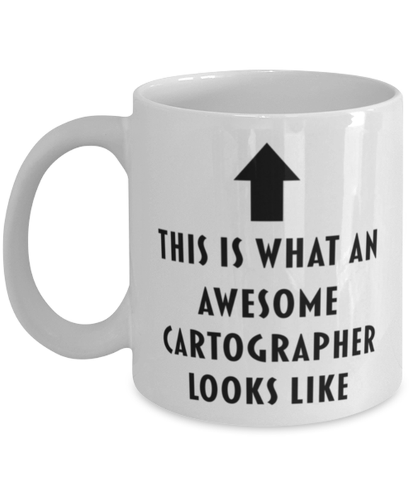 This is what an Awesome Cartographer Looks Like Coffee Mug, Funny, Cheap, Inappropriate, Gift for, White