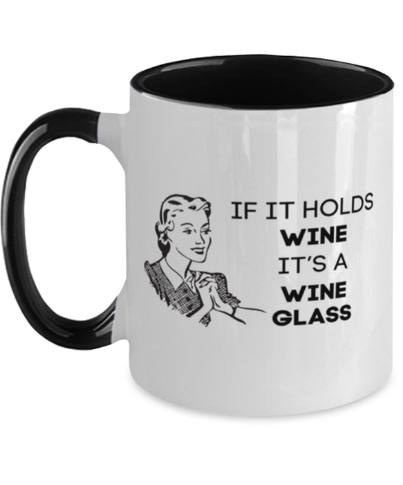 Wine Lover Coffee Mug, If it Holds Wine It's a Wine Glass, Funny, Cheap, Inappropriate, Gift for, Black Two-Tone